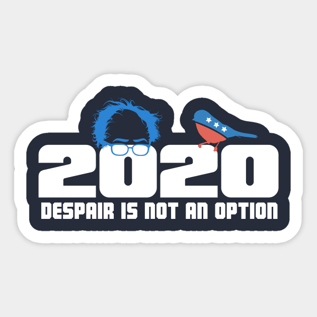 Bernie 2020 - Despair is NOT an option! Sticker by MarkPants